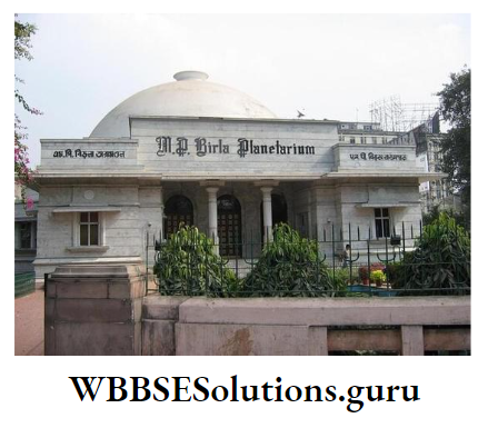 WBBSE Notes For Class 9 Geography and Environment Chapter 8 West Bengal Kolkata Birla Planetarium