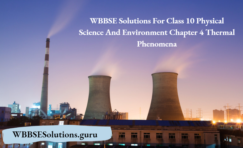 WBBSE Solutions For Class 10 Physical Science And Environment Chapter 4 Thermal Phenomena