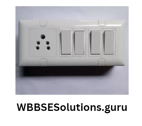 WBBSE Solutions For Class 10 Physical Science And Environment Chapter 6 current elecrticity Switch and socket
