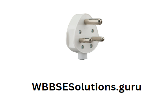 WBBSE Solutions For Class 10 Physical Science And Environment Chapter 6 current elecrticity three pin plug
