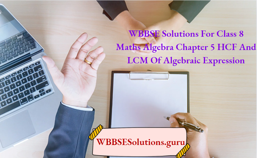 WBBSE Solutions For Class 8 Maths Algebra Chapter 5 HCF And LCM Of Algebraic Expression