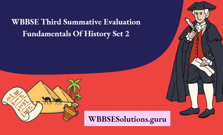 WBBSE Third Summative Evaluation Fundamentals Of History Set 2