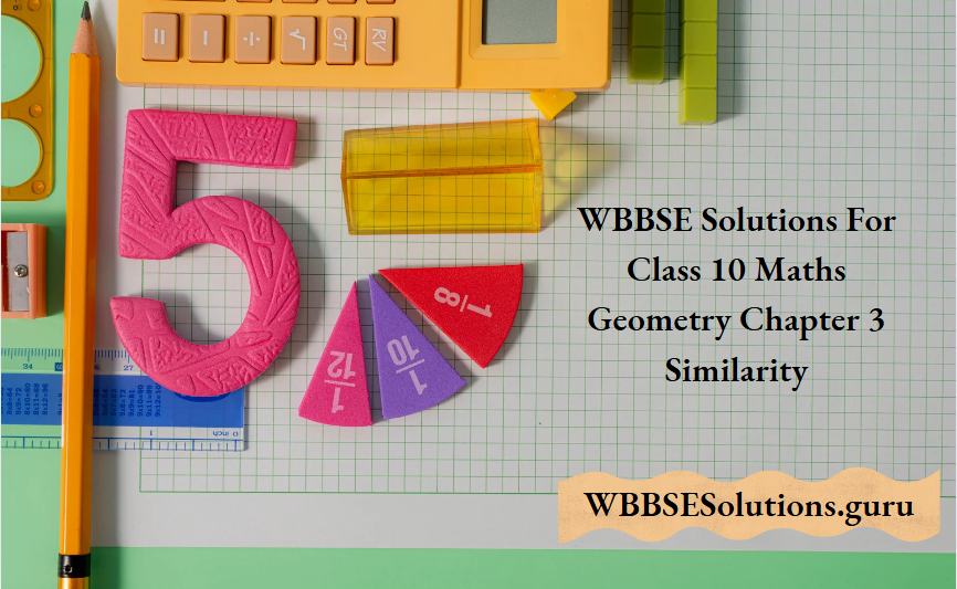WBBSE Solutions For Class 10 Maths Geometry Chapter 3 Similarity