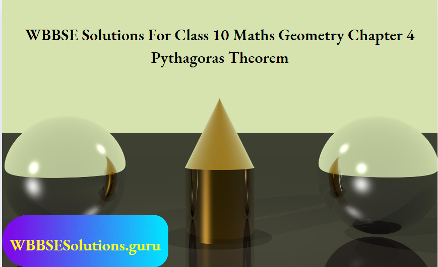 WBBSE Solutions For Class 10 Maths Geometry Chapter 4 Pythagoras Theorem