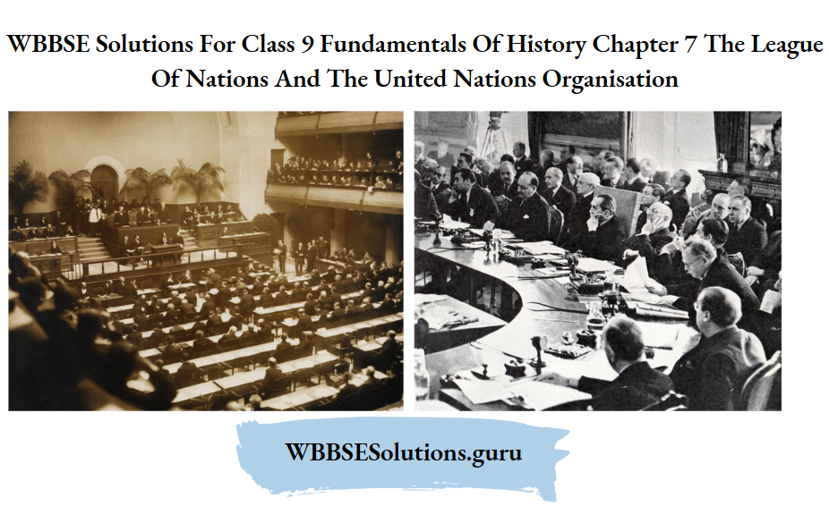 WBBSE Solutions For Class 9 Fundamentals Of History Chapter 7 The League Of Nations And The United Nations Organisation