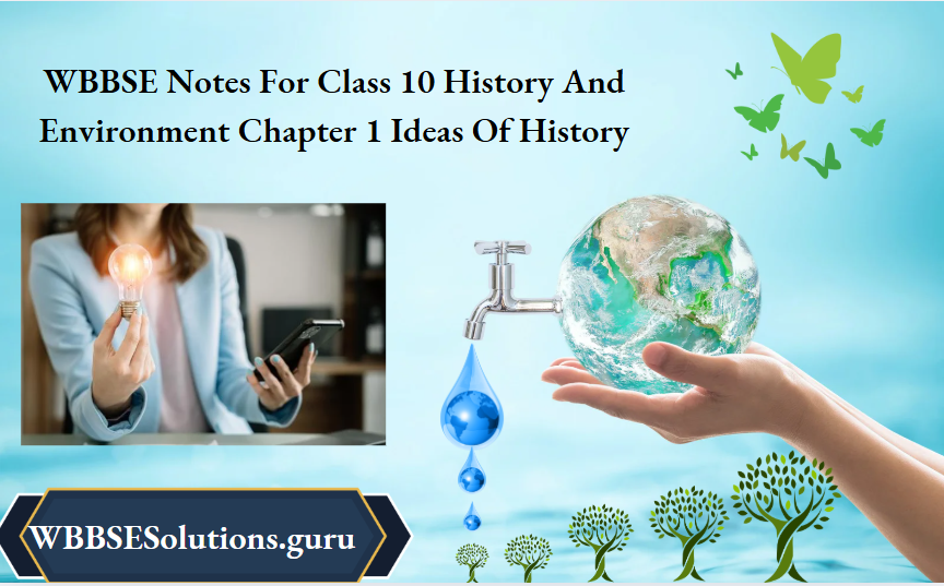 WBBSE Notes For Class 10 History And Environment Chapter 1 Ideas Of History