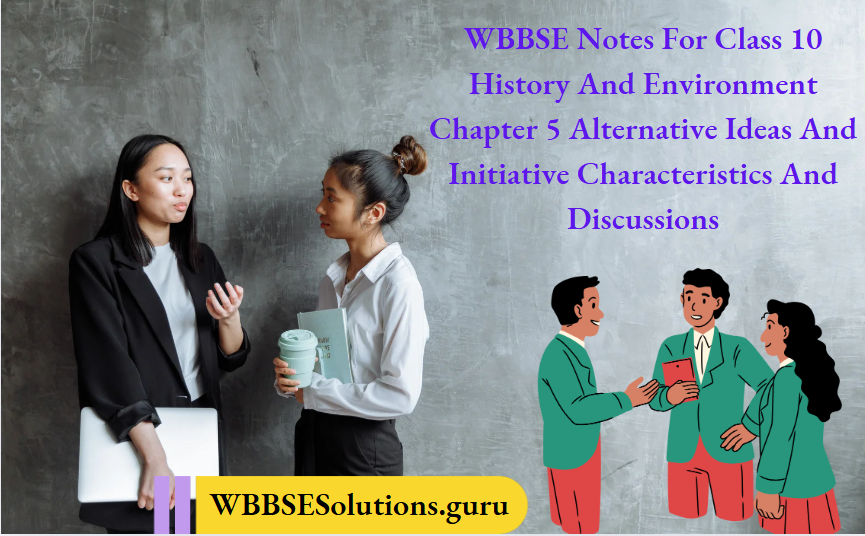WBBSE Notes For Class 10 History And Environment Chapter 5 Alternative Ideas And Initiative Characteristics And Discussions