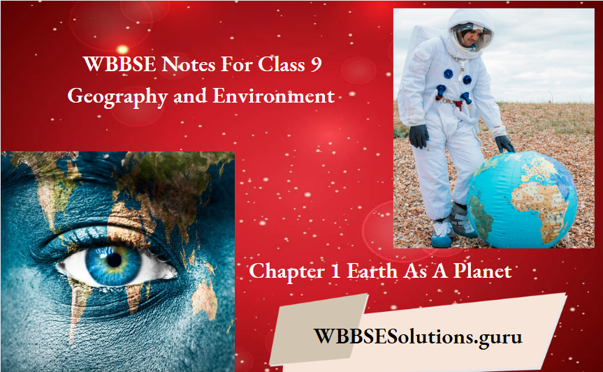 WBBSE Notes For Class 9 Geography and Environment Chapter 1 Earth As A Planet