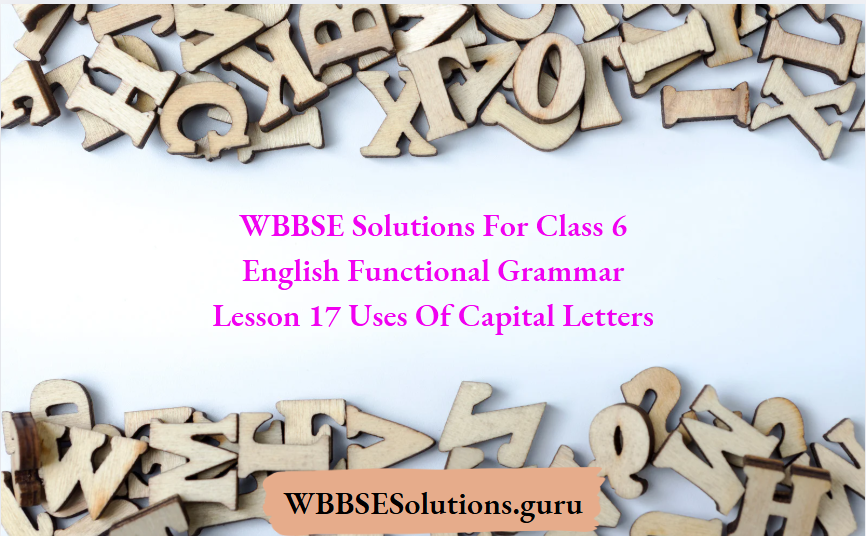 WBBSE Solutions For Class 6 English Functional Grammar Lesson 17 Uses Of Capital Letters