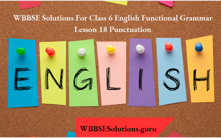 WBBSE Solutions For Class 6 English Functional Grammar Lesson 18 Punctuation