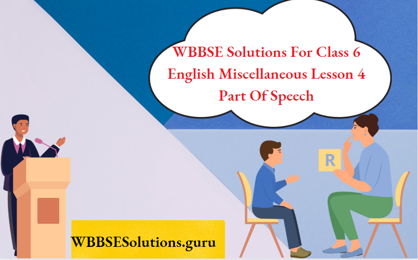 WBBSE Solutions For Class 6 English Miscellaneous Lesson 4 Part Of Speech
