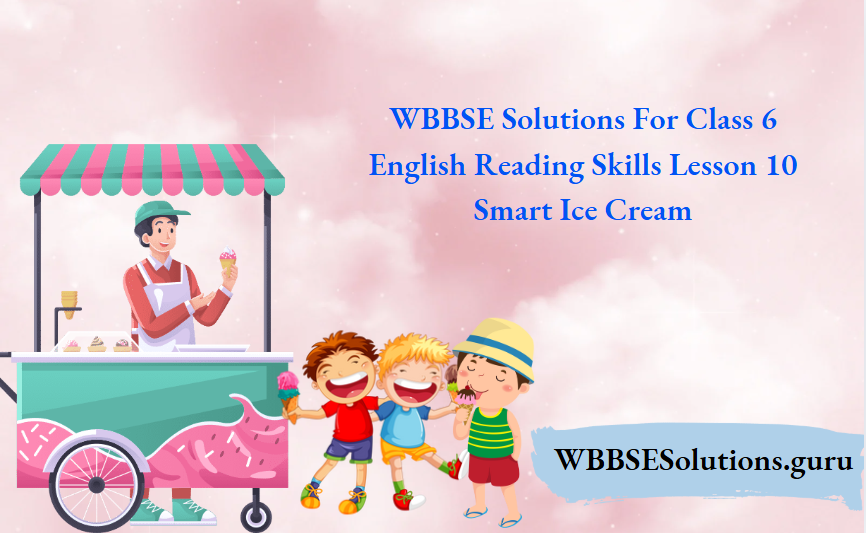 WBBSE Solutions For Class 6 English Reading Skills Lesson 10 Smart Ice Cream