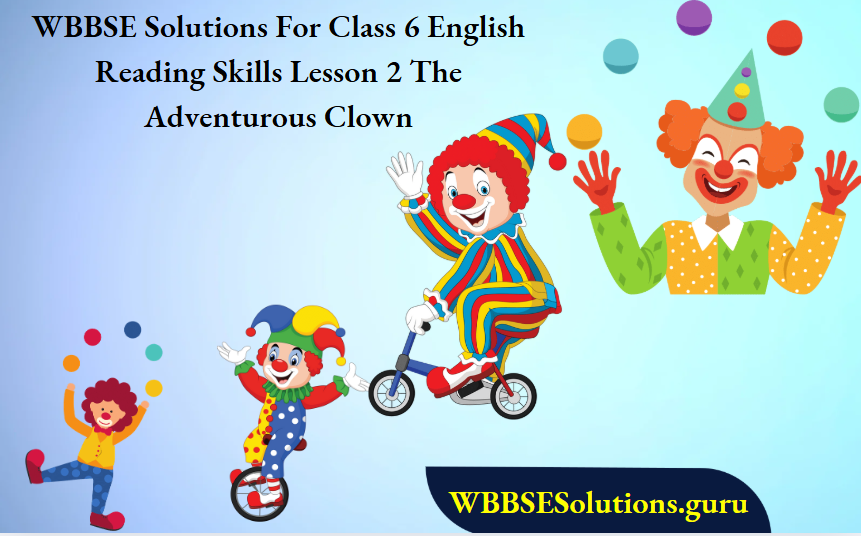 WBBSE Solutions For Class 6 English Reading Skills Lesson 2 The Adventurous Clown