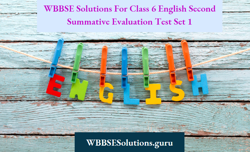 WBBSE Solutions For Class 6 English Second Summative Evaluation Test Set 1