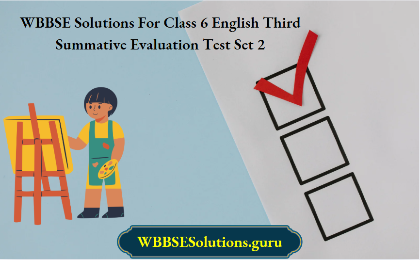 WBBSE Solutions For Class 6 English Third Summative Evaluation Test Set 2