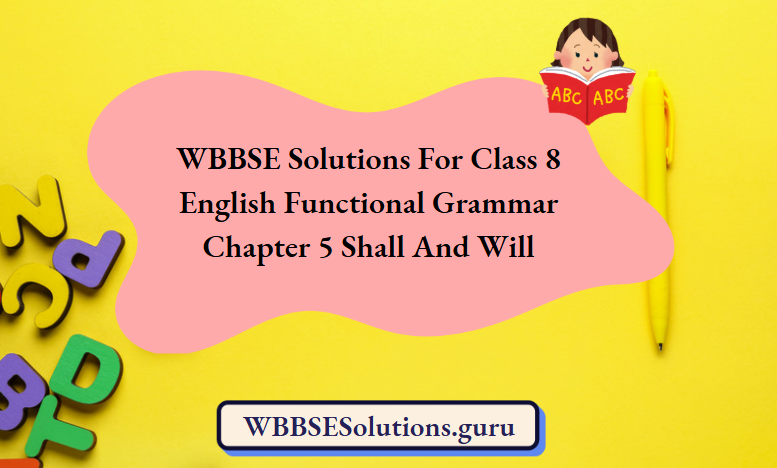 WBBSE Solutions For Class 8 English Functional Grammar Chapter 5 Shall And Will
