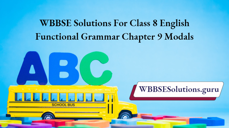 WBBSE Solutions For Class 8 English Functional Grammar Chapter 9 Modals