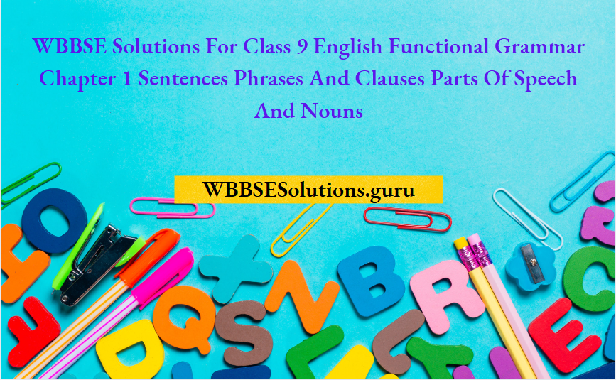 WBBSE Solutions For Class 9 English Functional Grammar Chapter 1 Sentences Phrases And Clauses Parts Of Speech And Nouns