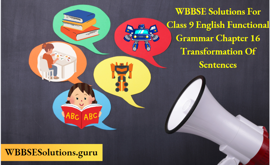 WBBSE Solutions For Class 9 English Functional Grammar Chapter 16 Transformation Of Sentences