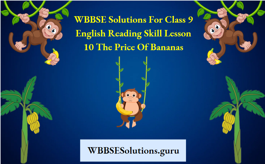 WBBSE Solutions For Class 9 English Reading Skill Lesson 10 The Price Of Bananas