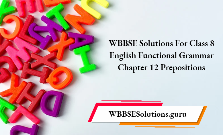 WBBSE Solutions For Class 8 English Functional Grammar Chapter 12 Prepositions