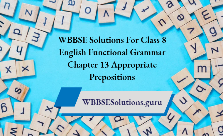 WBBSE Solutions For Class 8 English Functional Grammar Chapter 13 Appropriate Prepositions