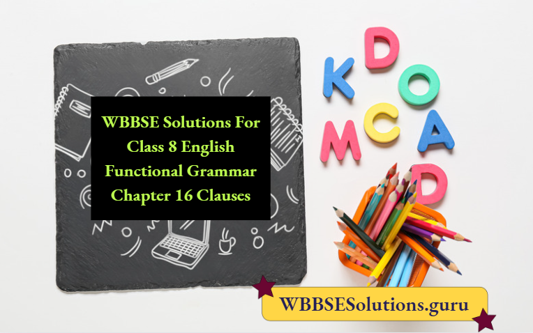 WBBSE Solutions For Class 8 English Functional Grammar Chapter 16 Clauses