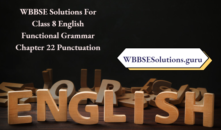 WBBSE Solutions For Class 8 English Functional Grammar Chapter 22 Punctuation