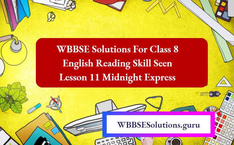 WBBSE Solutions For Class 8 English Reading Skill Seen Lesson 11 Midnight Express