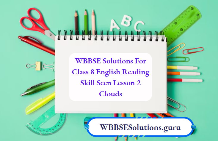 WBBSE Solutions For Class 8 English Reading Skill Seen Lesson 2 Clouds