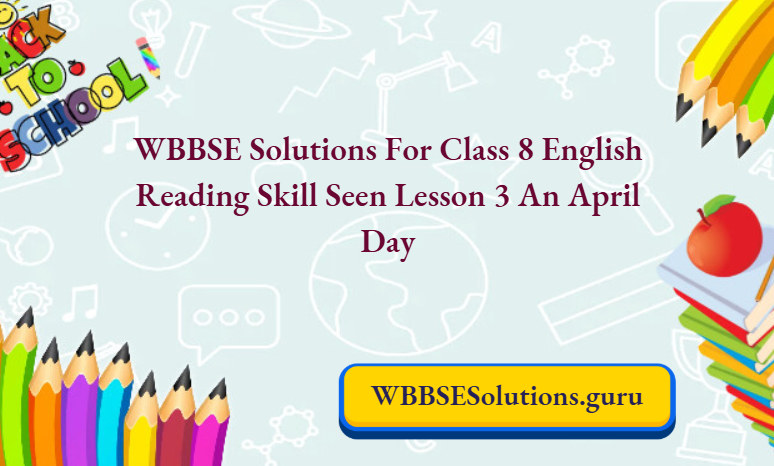WBBSE Solutions For Class 8 English Reading Skill Seen Lesson 3 An April Day
