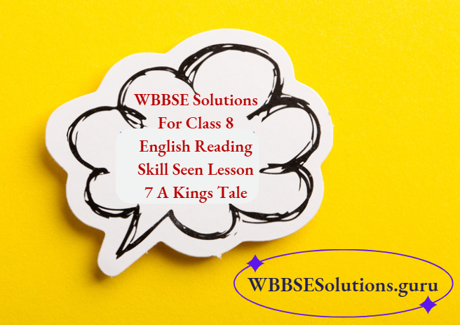 WBBSE Solutions For Class 8 English Reading Skill Seen Lesson 7 A Kings Tale