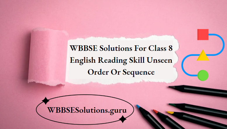 WBBSE Solutions For Class 8 English Reading Skill Unseen Order Or Sequence