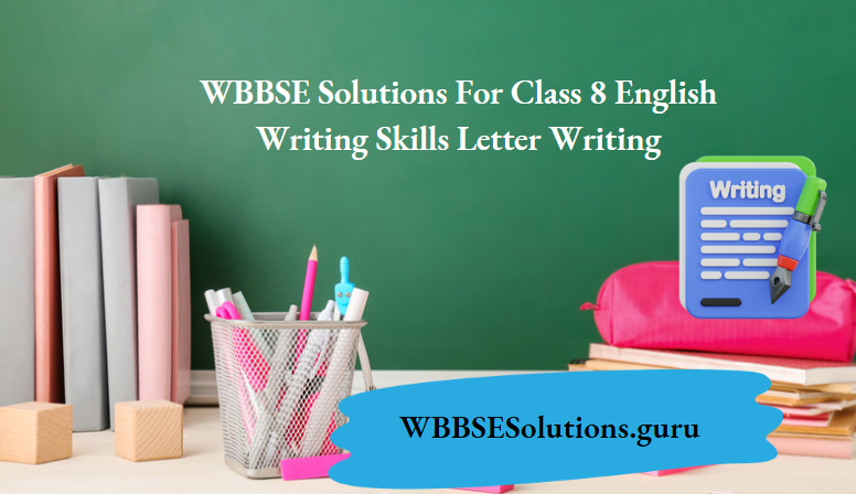 WBBSE Solutions For Class 8 English Writing Skills Letter Writing