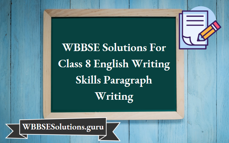 WBBSE Solutions For Class 8 English Writing Skills Paragraph Writing