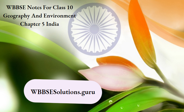 WBBSE Notes For Class 10 Geography And Environment Chapter 5 India