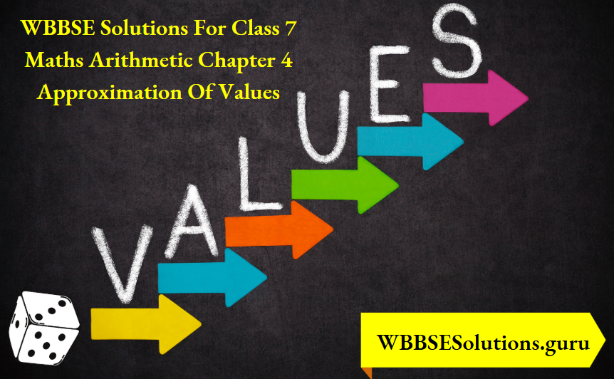 WBBSE Solutions For Class 7 Maths Arithmetic Chapter 4 Approximation Of Values