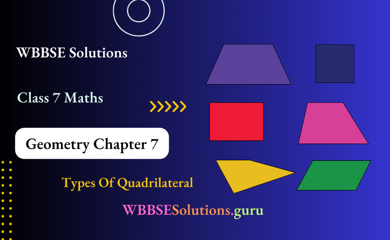 WBBSE Solutions For Class 7 Maths Geometry Chapter 7 Types Of Quadrilateral