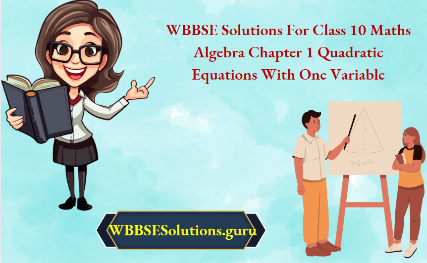 WBBSE Solutions For Class 10 Maths Algebra Chapter 1 Quadratic Equations With One Variable