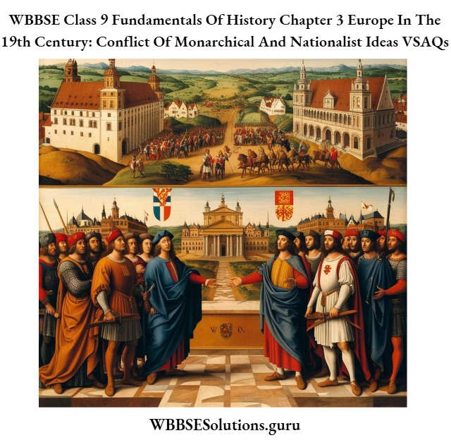 WBBSE Class 9 Fundamentals Of History Chapter 3 Europe In The 19th Century Conflict Of Monarchical And Nationalist Ideas VSAQs