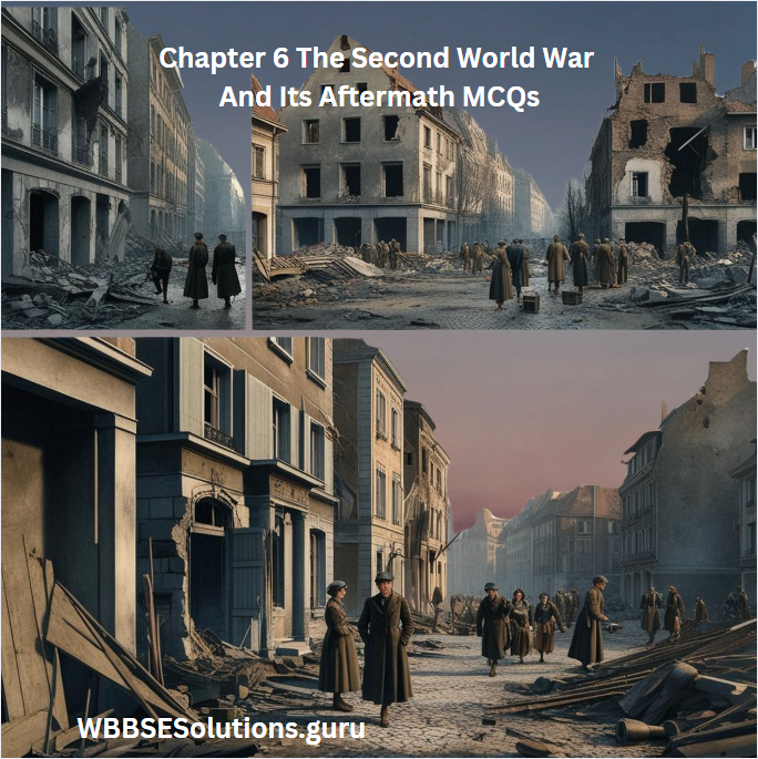 WBBSE Class 9 Fundamentals Of History Chapter 6 The Second World War And Its Aftermath MCQs