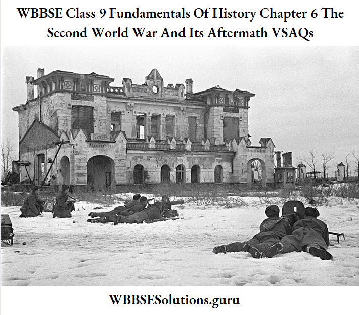 WBBSE Class 9 Fundamentals Of History Chapter 6 The Second World War And Its Aftermath VSAQs