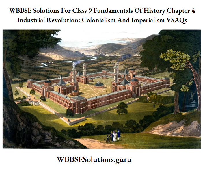 WBBSE Solutions For Class 9 Fundamentals Of History Chapter 4 Industrial Revolution Colonialism And Imperialism VSAQs