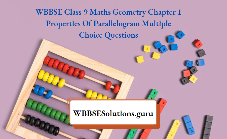WBBSE Class 9 Maths Geometry Chapter 1 Properties Of Parallelogram Multiple Choice Questions